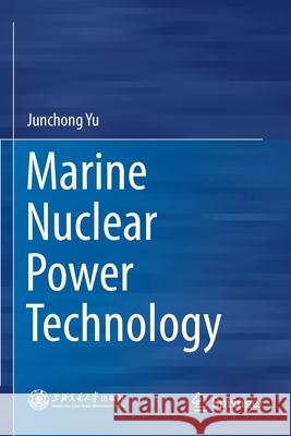 Marine Nuclear Power Technology Junchong Yu 9789811528965 Springer Singapore