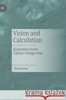 Vision and Calculation: Economics from China's Perspective Hong, Sheng 9789811528972 Palgrave MacMillan