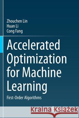 Accelerated Optimization for Machine Learning: First-Order Algorithms Zhouchen Lin Huan Li Cong Fang 9789811529122 Springer