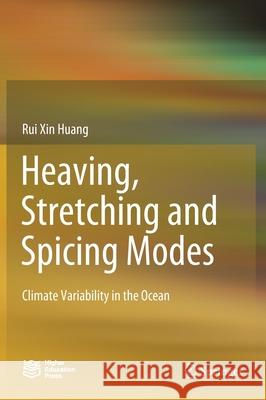 Heaving, Stretching and Spicing Modes: Climate Variability in the Ocean Huang, Rui Xin 9789811529405 Springer