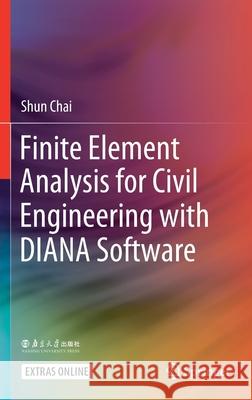 Finite Element Analysis for Civil Engineering with Diana Software Chai, Shun 9789811529443