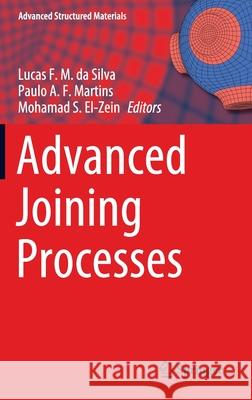 Advanced Joining Processes Lucas F. M. D Paulo A. F. Martins Mohamad S. El-Zein 9789811529566 Springer