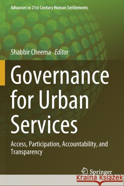 Governance for Urban Services: Access, Participation, Accountability, and Transparency Shabbir Cheema 9789811529757