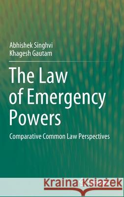 The Law of Emergency Powers: Comparative Common Law Perspectives Singhvi, Abhishek 9789811529962 Springer