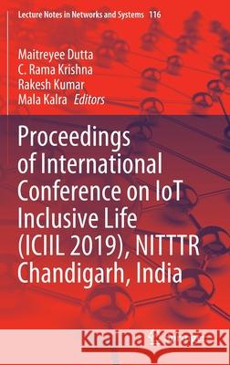 Proceedings of International Conference on Iot Inclusive Life (ICIIL 2019), Nitttr Chandigarh, India Dutta, Maitreyee 9789811530197