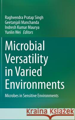 Microbial Versatility in Varied Environments: Microbes in Sensitive Environments Singh, Raghvendra Pratap 9789811530272 Springer