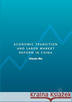 Economic Transition and Labor Market Reform in China Xinxin Ma 9789811530432 Palgrave MacMillan
