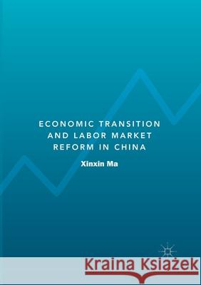 Economic Transition and Labor Market Reform in China Xinxin Ma 9789811530432