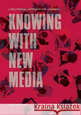 Knowing with New Media: A Multimodal Approach for Learning Lena Redman 9789811530722