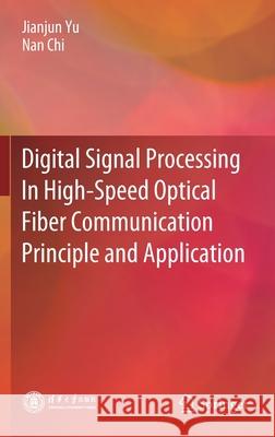 Digital Signal Processing in High-Speed Optical Fiber Communication Principle and Application Yu, Jianjun 9789811530975 Springer