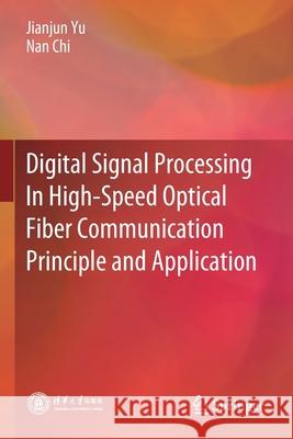 Digital Signal Processing in High-Speed Optical Fiber Communication Principle and Application Jianjun Yu Nan Chi 9789811531002 Springer