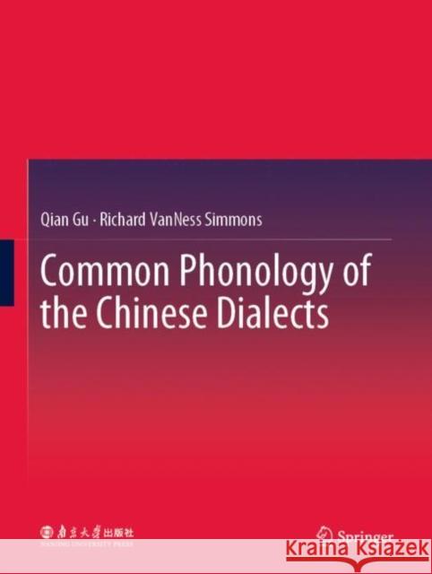 Common Phonology of the Chinese Dialects Qian Gu Richard Vanness Simmons 9789811531019 Springer