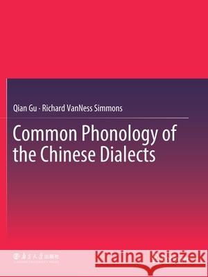 Common Phonology of the Chinese Dialects Qian Gu Richard Vanness Simmons 9789811531040 Springer