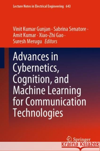 Advances in Cybernetics, Cognition, and Machine Learning for Communication Technologies Vinit Kumar Gunjan Sabrina Senatore Amit Kumar 9789811531248