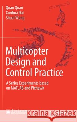 Multicopter Design and Control Practice: A Series Experiments Based on MATLAB and Pixhawk Quan, Quan 9789811531378 Springer