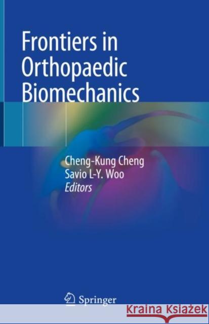 Frontiers in Orthopaedic Biomechanics Cheng-Kung Cheng Savio L. Woo 9789811531583 Springer