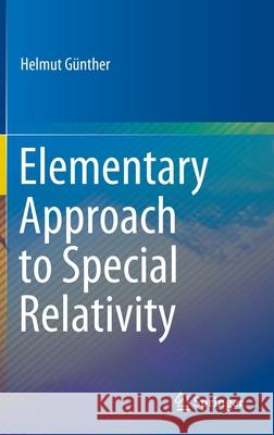 Elementary Approach to Special Relativity Helmut Gunther 9789811531675