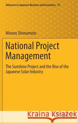 National Project Management: The Sunshine Project and the Rise of the Japanese Solar Industry Shimamoto, Minoru 9789811531798 Springer