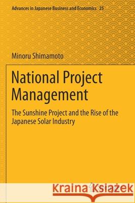 National Project Management: The Sunshine Project and the Rise of the Japanese Solar Industry Minoru Shimamoto 9789811531828 Springer