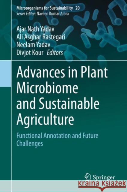 Advances in Plant Microbiome and Sustainable Agriculture: Functional Annotation and Future Challenges Yadav, Ajar Nath 9789811532030