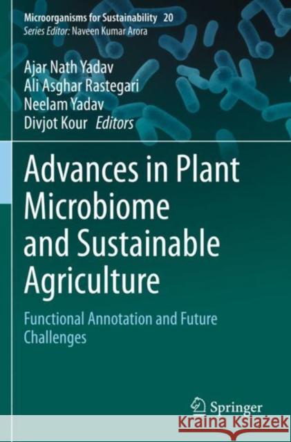 Advances in Plant Microbiome and Sustainable Agriculture: Functional Annotation and Future Challenges Ajar Nath Yadav Ali Asghar Rastegari Neelam Yadav 9789811532061