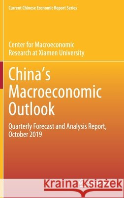 Chinaʼs Macroeconomic Outlook: Quarterly Forecast and Analysis Report, October 2019 Center for Macroeconomics Research of Xi 9789811532221 Springer