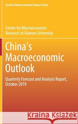 Chinaʼs Macroeconomic Outlook: Quarterly Forecast and Analysis Report, October 2019 Center for Macroeconomics Research of Xi 9789811532221 Springer