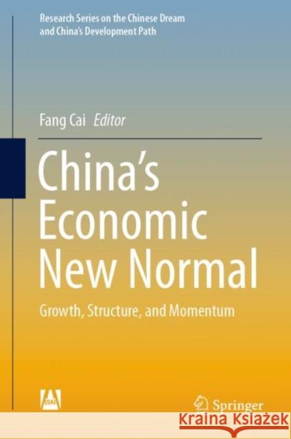 China's Economic New Normal: Growth, Structure, and Momentum Cai, Fang 9789811532269 Springer