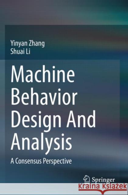 Machine Behavior Design and Analysis: A Consensus Perspective Yinyan Zhang Shuai Li 9789811532337