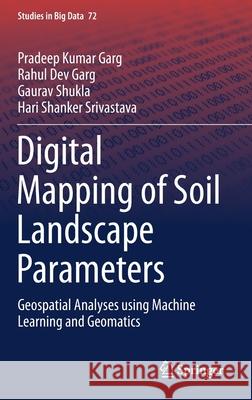 Digital Mapping of Soil Landscape Parameters: Geospatial Analyses Using Machine Learning and Geomatics Garg, Pradeep Kumar 9789811532375