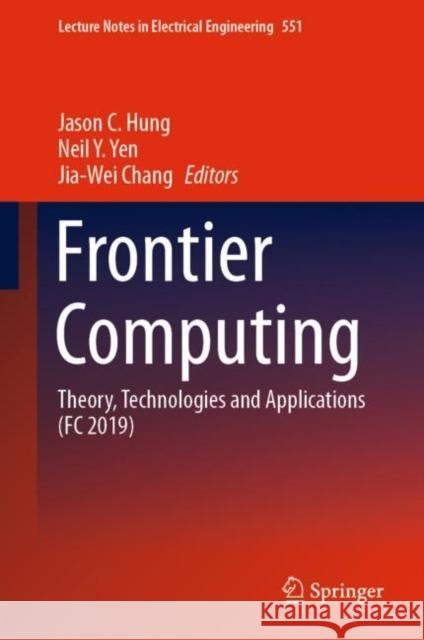 Frontier Computing: Theory, Technologies and Applications (FC 2019) Hung, Jason C. 9789811532498