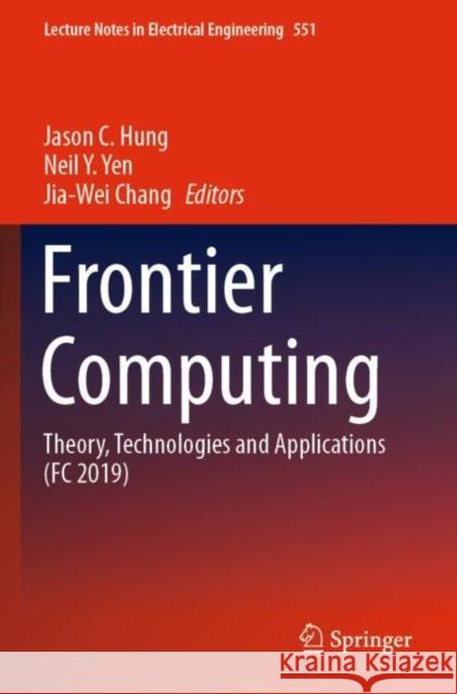 Frontier Computing: Theory, Technologies and Applications (FC 2019) Jason C. Hung Neil y. Yen Jia-Wei Chang 9789811532528 Springer