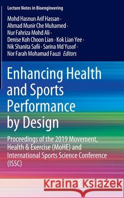 Enhancing Health and Sports Performance by Design: Proceedings of the 2019 Movement, Health & Exercise (Mohe) and International Sports Science Confere Hassan, Mohd Hasnun Arif 9789811532696 Springer
