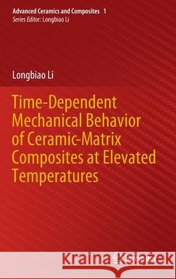 Time-Dependent Mechanical Behavior of Ceramic-Matrix Composites at Elevated Temperatures Longbiao Li 9789811532733 Springer