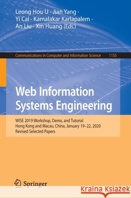 Web Information Systems Engineering: Wise 2019 Workshop, Demo, and Tutorial, Hong Kong and Macau, China, January 19-22, 2020, Revised Selected Papers U, Leong Hou 9789811532801 Springer