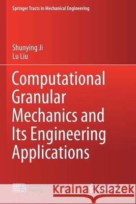 Computational Granular Mechanics and Its Engineering Applications Shunying Ji Lu Liu 9789811533068 Springer