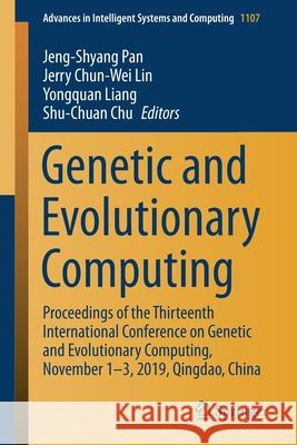 Genetic and Evolutionary Computing: Proceedings of the Thirteenth International Conference on Genetic and Evolutionary Computing, November 1-3, 2019, Pan, Jeng-Shyang 9789811533075 Springer