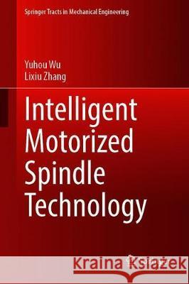 Intelligent Motorized Spindle Technology Yuhou Wu Lixiu Zhang 9789811533273 Springer