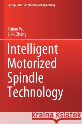 Intelligent Motorized Spindle Technology Yuhou Wu Lixiu Zhang 9789811533303 Springer