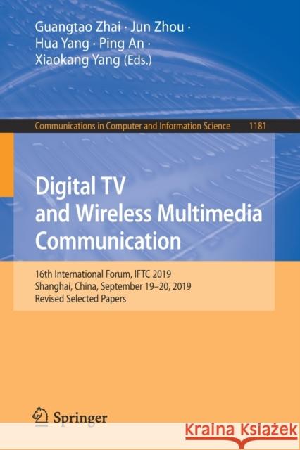 Digital TV and Wireless Multimedia Communication: 16th International Forum, Iftc 2019, Shanghai, China, September 19-20, 2019, Revised Selected Papers Zhai, Guangtao 9789811533402