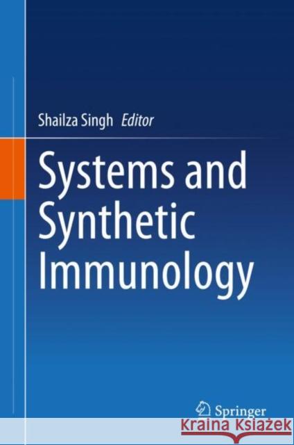 Systems and Synthetic Immunology Shailza Singh 9789811533495 Springer