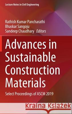 Advances in Sustainable Construction Materials: Select Proceedings of Ascm 2019 Pancharathi, Rathish Kumar 9789811533600