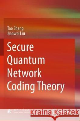 Secure Quantum Network Coding Theory Tao Shang Jianwei Liu 9789811533884 Springer