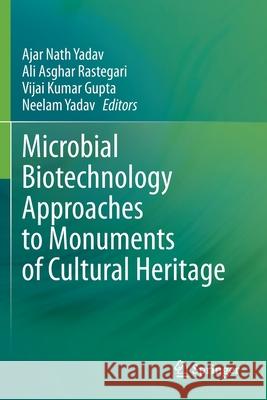 Microbial Biotechnology Approaches to Monuments of Cultural Heritage Ajar Nath Yadav Ali Asghar Rastegari Vijai Kumar Gupta 9789811534034