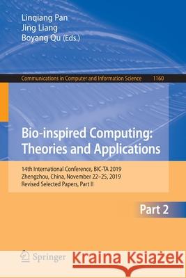 Bio-Inspired Computing: Theories and Applications: 14th International Conference, Bic-Ta 2019, Zhengzhou, China, November 22-25, 2019, Revised Selecte Pan, Linqiang 9789811534140