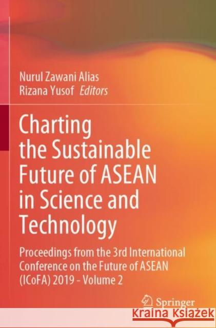 Charting the Sustainable Future of ASEAN in Science and Technology: Proceedings from the 3rd International Conference on the Future of ASEAN (Icofa) 2 Nurul Zawani Alias Rizana Yusof 9789811534362 Springer