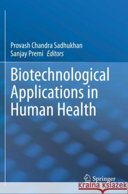 Biotechnological Applications in Human Health Provash Chandra Sadhukhan Sanjay Premi 9789811534553