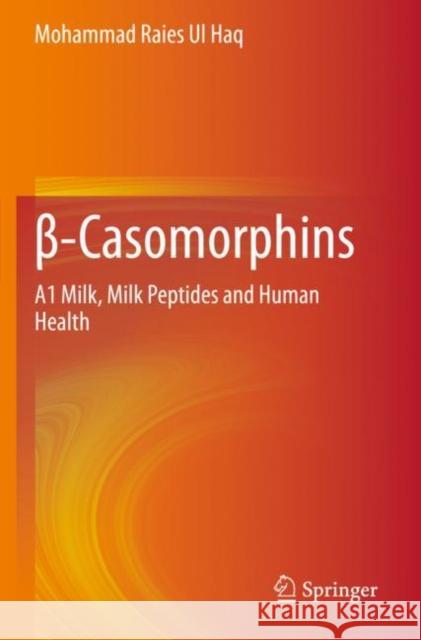 β-Casomorphins: A1 Milk, Milk Peptides and Human Health Ul Haq, Mohammad Raies 9789811534591 Springer