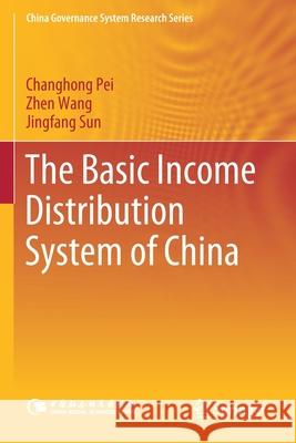 The Basic Income Distribution System of China Changhong Pei, Wang, Zhen, Jingfang Sun 9789811534638 Springer Singapore