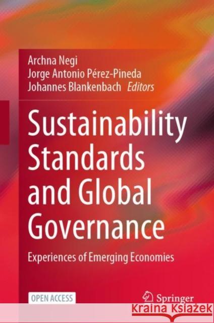 Sustainability Standards and Global Governance: Experiences of Emerging Economies Negi, Archna 9789811534720